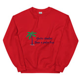 Shadier Than A Palm Tree Unisex Sweatshirt